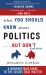 What You Should Know about Politics ... but Don't : A Non-Partisan Guide to the Issues That Matter