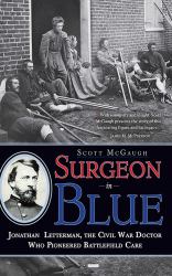 Surgeon in Blue : Jonathan Letterman, the Civil War Doctor Who Pioneered Battlefield Care