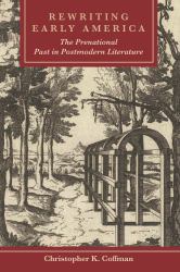 Rewriting Early America : The Prenational Past in Postmodern Literature