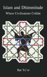 Islam and Dhimmitude : Where Civilizations Collide