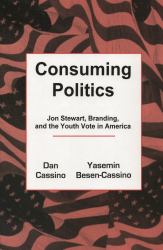 Consuming Politics : Jon Stewart, Branding, and the Youth Vote in America
