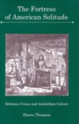 The Fortress of American Solitude : Robinson Crusoe and Antebellum Culture