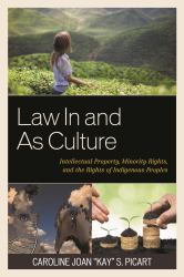 Law in and As Culture : Intellectual Property, Minority Rights, and the Rights of Indigenous Peoples