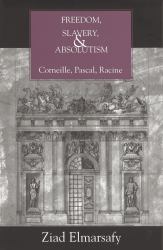 Freedom, Slavery, and Absolutism : Corneille, Pascal, Racine