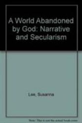 A World Abandoned by God : Narrative and Secularism