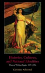 Histories, Cultures, and National Identities : Women Writing in Spain, 1877-1984
