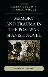 Memory and Trauma in the Postwar Spanish Novel : Revisiting the Past
