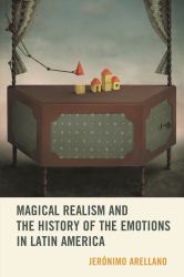 Magical Realism and the History of the Emotions in Latin America