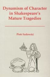 Dynamism of Character in Shakespeare's Mature Tragedies