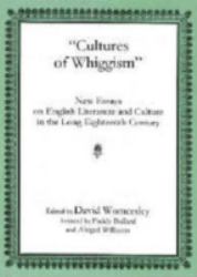 Cultures of Whiggism : New Essays on English Literature and Culture in the Long Eighteenth Century
