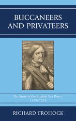Buccaneers and Privateers : The Story of the English Sea Rover, 1675-1725