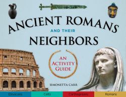 Ancient Romans and Their Neighbors : An Activity Guide