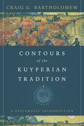Contours of the Kuyperian Tradition : A Systematic Introduction