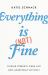 Everything Is (Not) Fine : Finding Strength When Life Gets Annoyingly Difficult