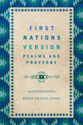 First Nations Version Psalms and Proverbs : An Indigenous Bible Translation