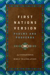 First Nations Version Psalms and Proverbs : An Indigenous Bible Translation