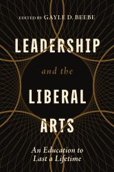 Leadership and the Liberal Arts : An Education to Last a Lifetime