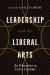 Leadership and the Liberal Arts : An Education to Last a Lifetime