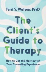 The Client's Guide to Therapy : How to Get the Most Out of Your Counseling Experience