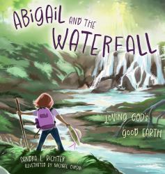 Abigail and the Waterfall : Loving God's Good Earth