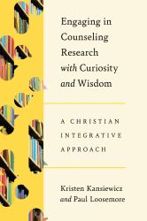 Engaging in Counseling Research with Curiosity and Wisdom : A Christian Integrative Approach