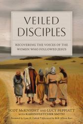 Veiled Disciples : Recovering the Voices of the Women Who Followed Jesus