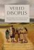Veiled Disciples : Recovering the Voices of the Women Who Followed Jesus