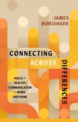 Connecting Across Differences : Skills for Healthy Communication at Work and Home