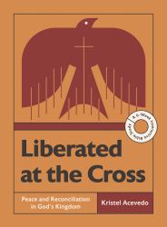 Liberated at the Cross : Peace and Reconciliation in God's Kingdom -- a 6-Week Interactive Bible Study with Video Access
