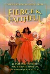 Fierce and Faithful : 25 Women of the Bible Who Dared to Trust God
