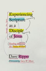 Experiencing Scripture As a Disciple of Jesus : Reading the Bible Like Dallas Willard