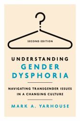 Understanding Gender Dysphoria : Navigating Transgender Issues in a Changing Culture