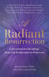A Radiant Resurrection : Lent and Easter Readings from Ash Wednesday to Pentecost