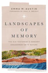 Landscapes of Memory : The Old Testament's Sensory Engagement with Nature