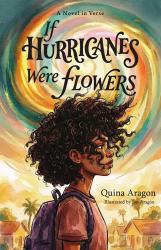 If Hurricanes Were Flowers : A Novel in Verse for Middle-Grade Readers