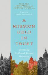 A Mission Held in Trust : Stewarding the Church-Related University