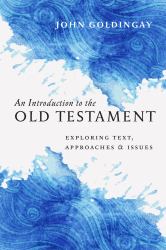 An Introduction to the Old Testament : Exploring Text, Approaches and Issues