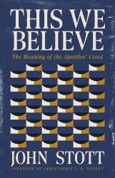This We Believe : The Meaning of the Apostles' Creed