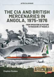 CIA and British Mercenaries in Angola, 1975-1976 : From Operation IA/FEATURE to Massacre at Maquela