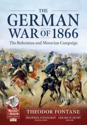 The German War Of 1866 : The Bohemian and Moravian Campaign
