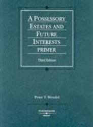 Possessory Estates and Future Interests Primer, 3d