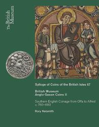 Sylloge of Coins of the British Isles 67 - British Museum Anglo-Saxon Coins II : Southern English Coinage from Offa to Alfred C. 760-880