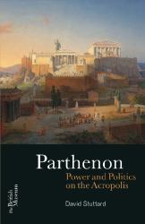 Parthenon : Power and Politics on the Acropolis