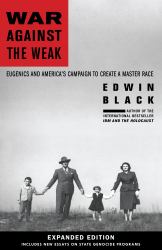 War Against the Weak : Eugenics and America's Campaign to Create a Master Race