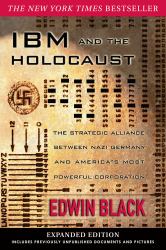 IBM and the Holocaust : The Strategic Alliance Between Nazi Germany and America's Most Powerful Corporation