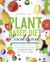 Plant Based Diet Cookbook : Burn Fat and Build Muscle with 300 Delicious, High-Protein Whole Food Recipes for Athletes, Bodybuilders, and Beginners (4 Vegan Meal Plans for 21 and 28 Days)