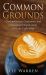 Common Grounds : Contemplations, Confessions, and (Unexpected) Connections from the Coffee Shop
