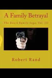 A Family Betrayal : The Rourk Family Saga, Vol. III