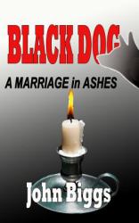 BLACK DOG ... a Marriage in Ashes