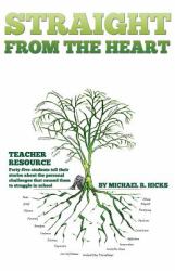 Straight from the Heart (Paperback) : Teacher Resource: 5x7 Paperback Version. Includes 45 Student Stories with Questions Following Each Chapter Designed to Elicit Reflective Writing at Three Levels of Increasing Depth